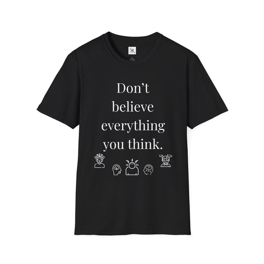 Don't Believe Everything You Think Unisex Softstyle T-Shirt
