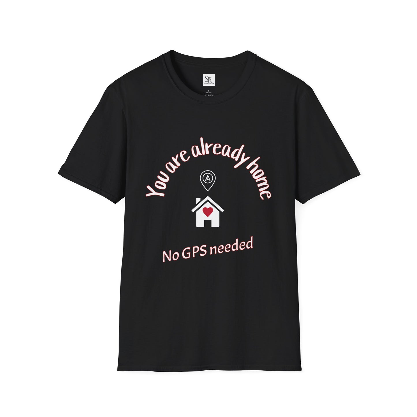 You Are Already Home T-Shirt — "No GPS Needed" Cozy House Lover Tee