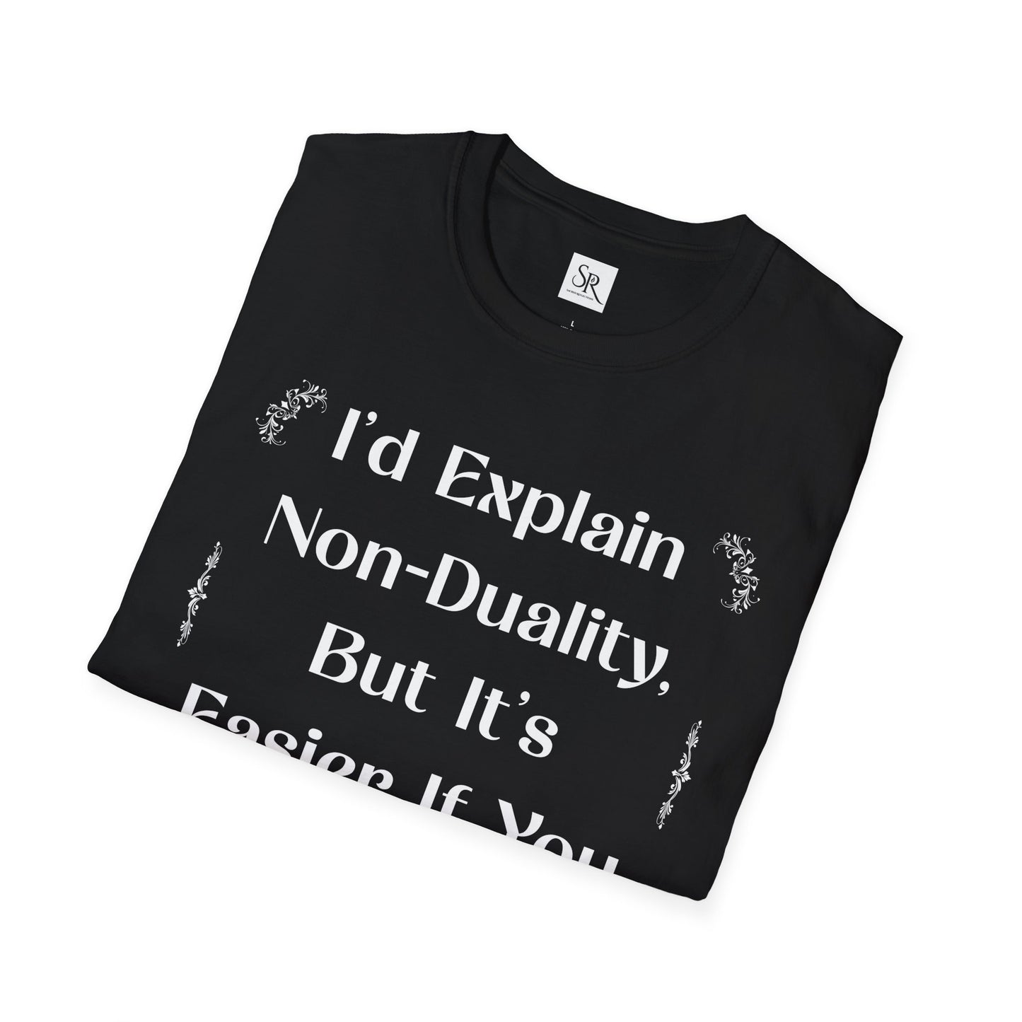 Non-Duality Quote T-Shirt — "I'd Explain Non-Duality, But It's Easier If You Just Realize It!"
