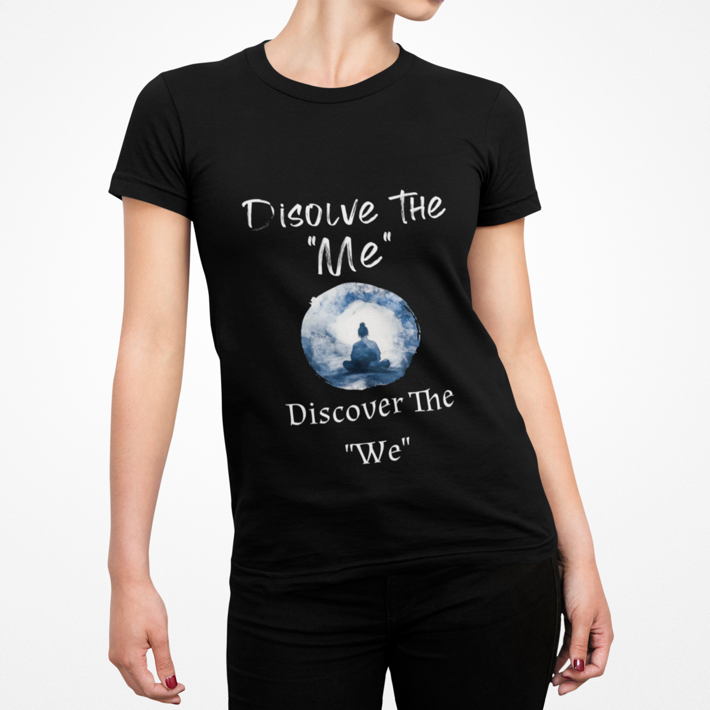 Spiritual Meditation T-Shirt — "Dissolve The 'Me' Discover The 'We'"