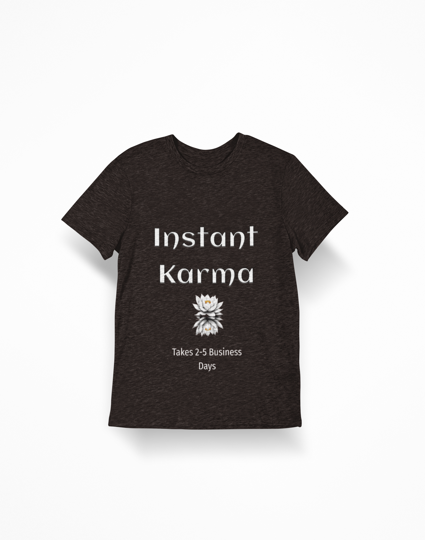 Instant Karma T-Shirt — 'Takes 2-5 Business Days' Funny Lotus Graphic Tee