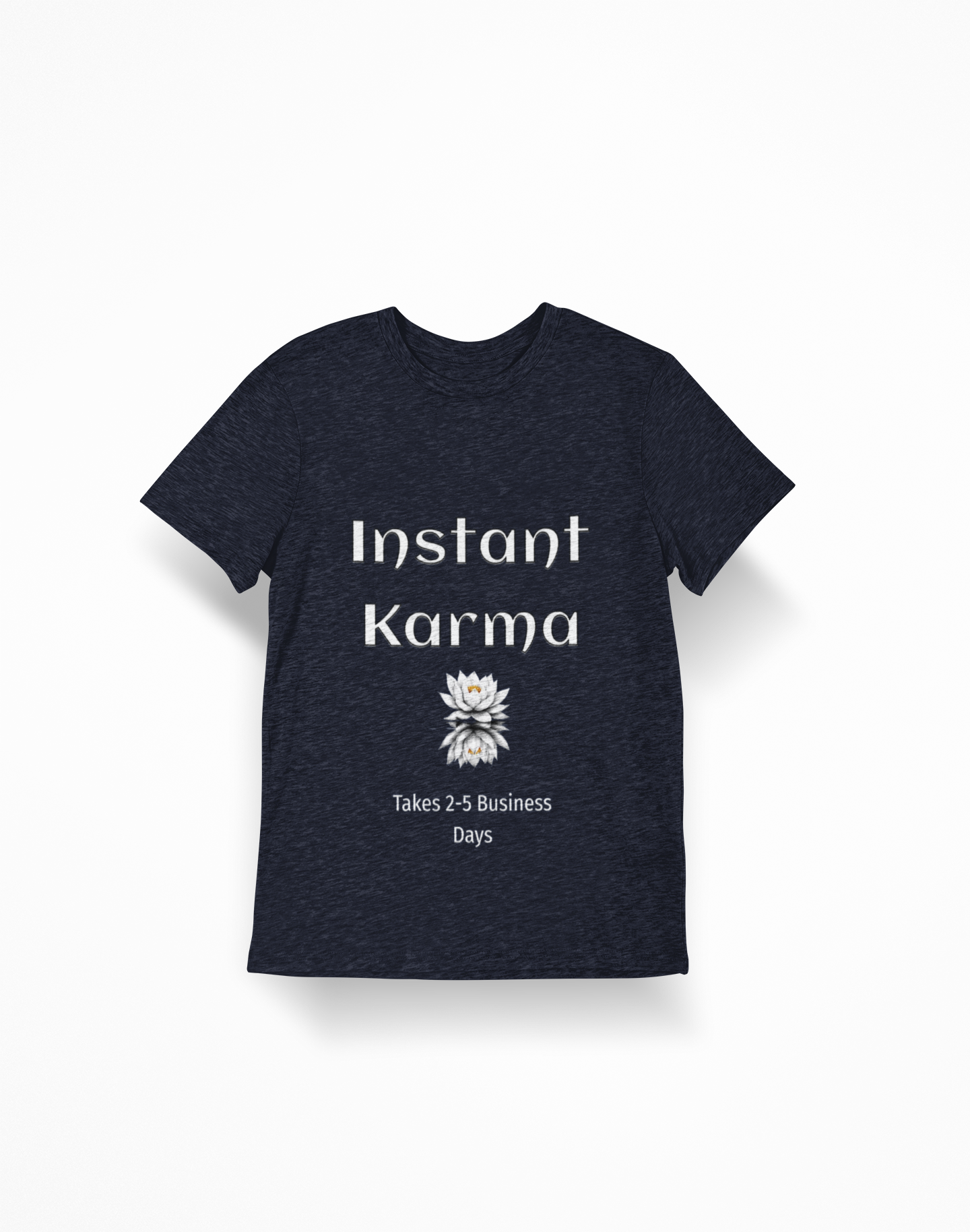 Instant Karma T-Shirt — 'Takes 2-5 Business Days' Funny Lotus Graphic Tee