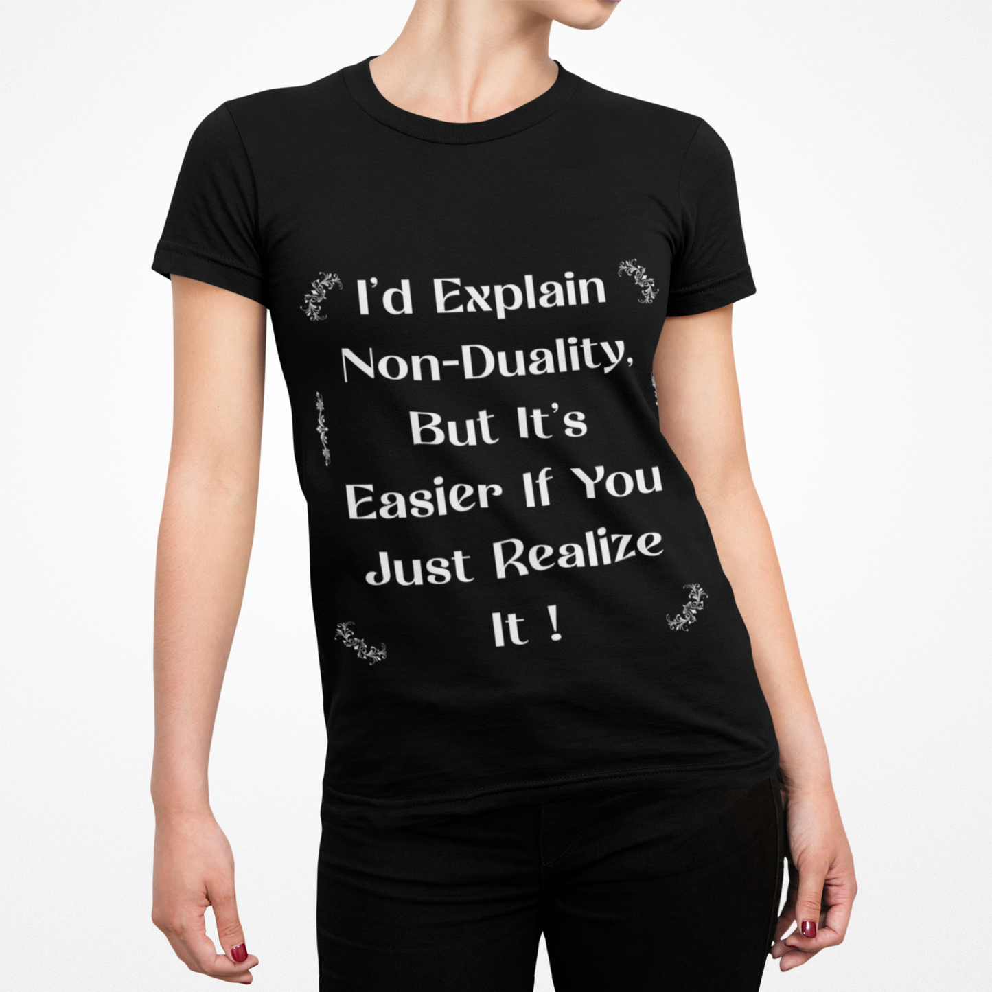 Non-Duality Quote T-Shirt — "I'd Explain Non-Duality, But It's Easier If You Just Realize It!"