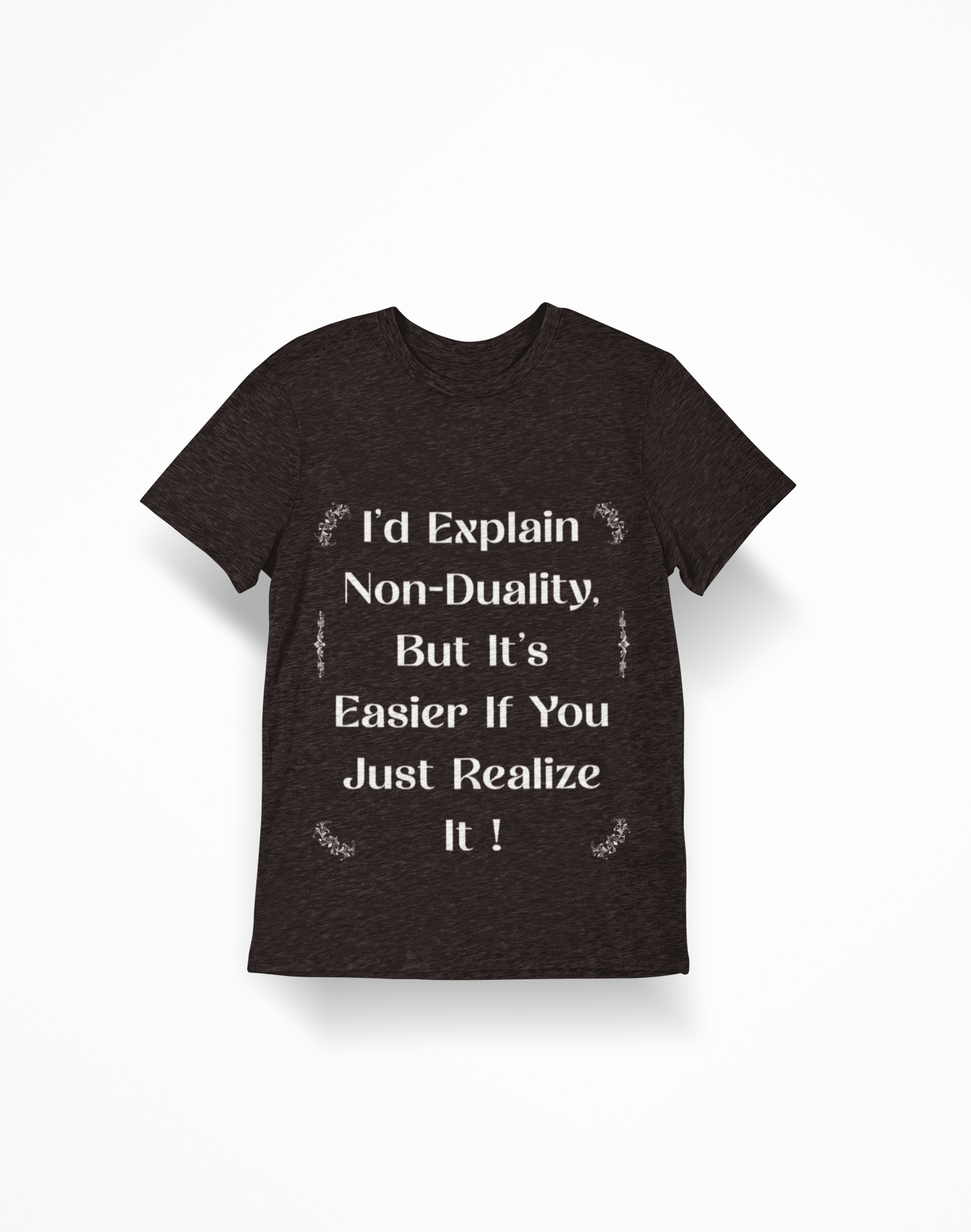 Non-Duality Quote T-Shirt — "I'd Explain Non-Duality, But It's Easier If You Just Realize It!"