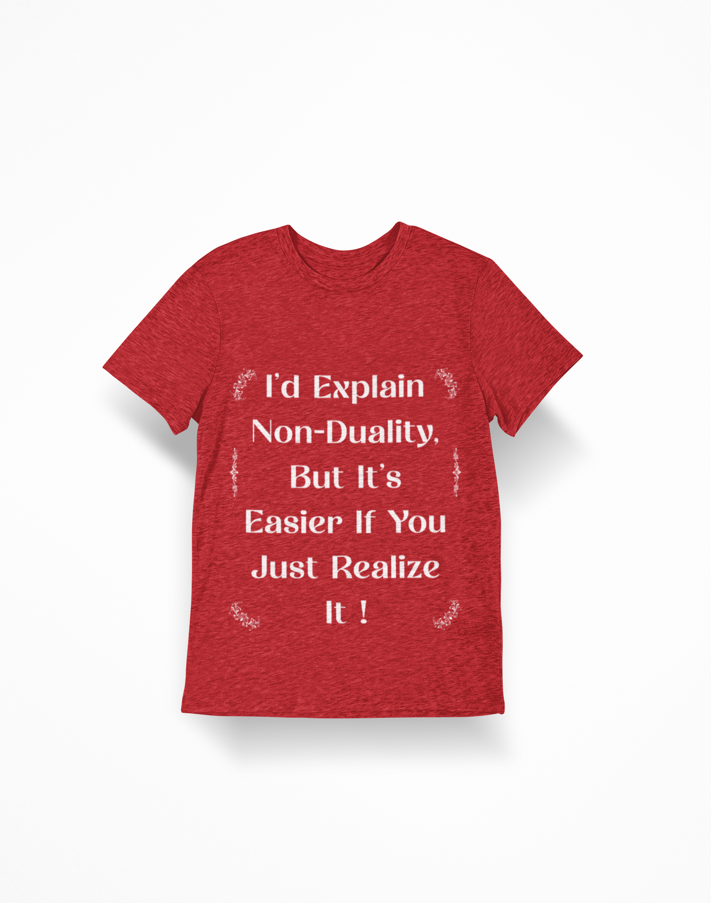 Non-Duality Quote T-Shirt — "I'd Explain Non-Duality, But It's Easier If You Just Realize It!"