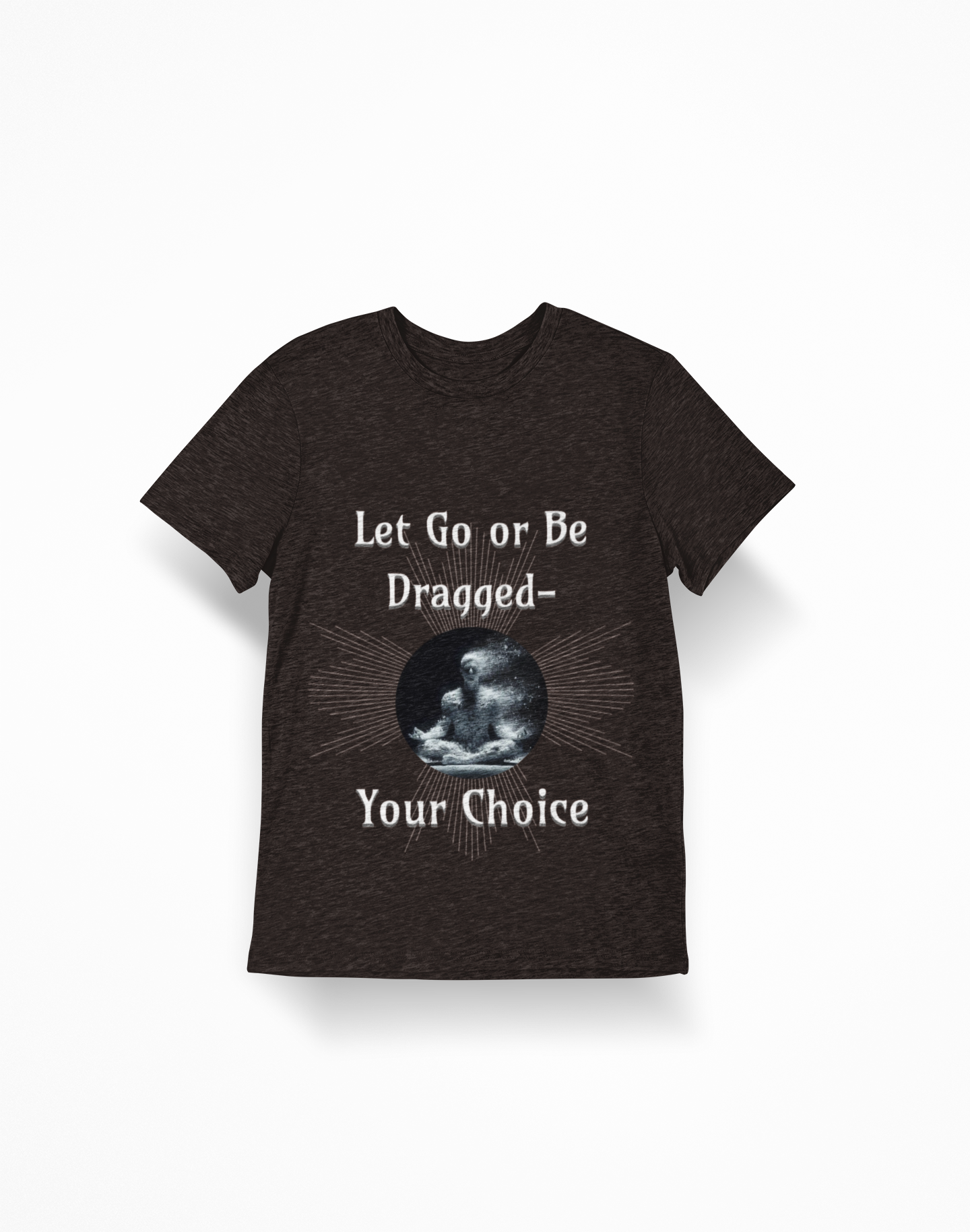 Let Go or Be Dragged Option 2 T-Shirt — Meditation Buddha Graphic Tee