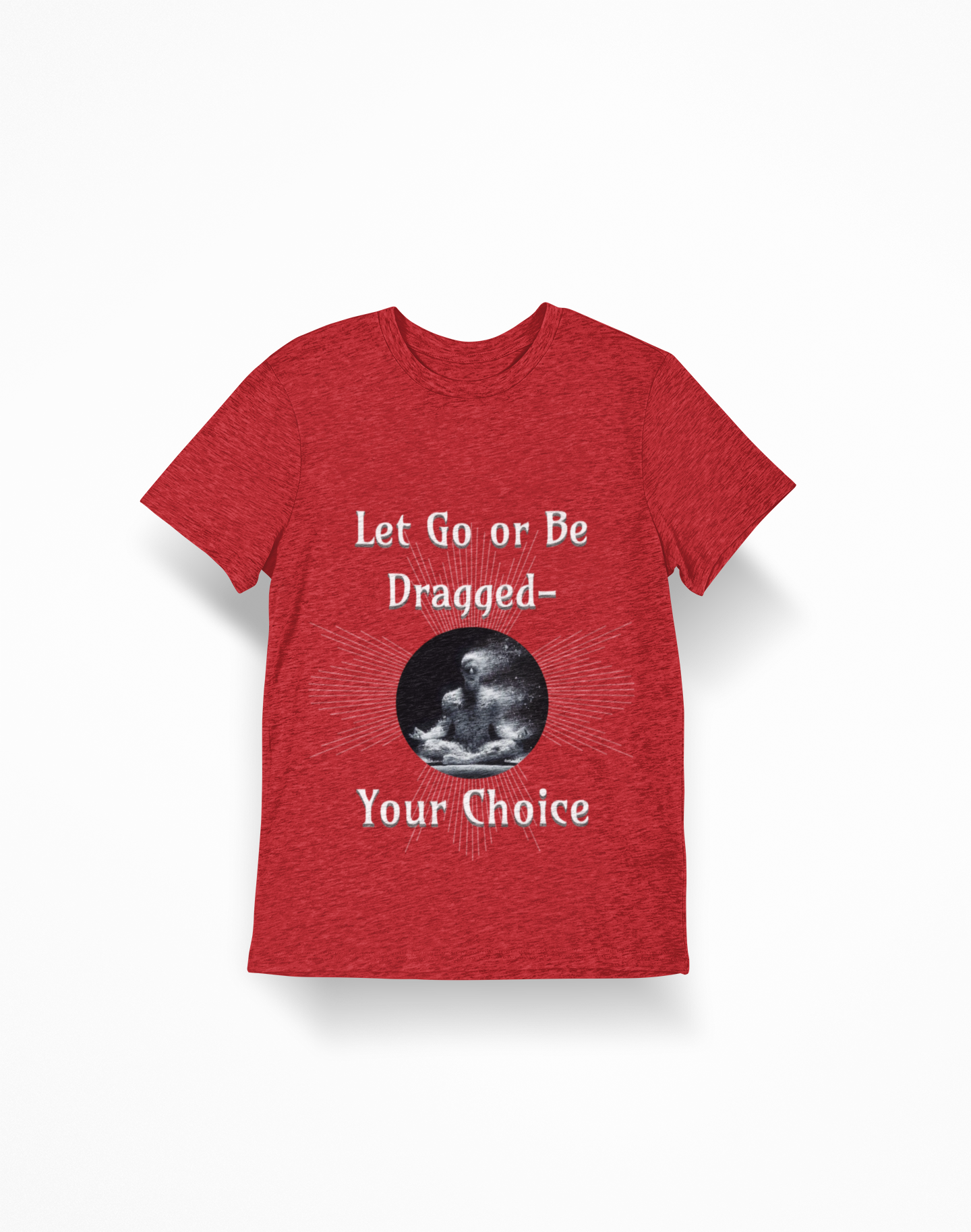 Let Go or Be Dragged Option 2 T-Shirt — Meditation Buddha Graphic Tee