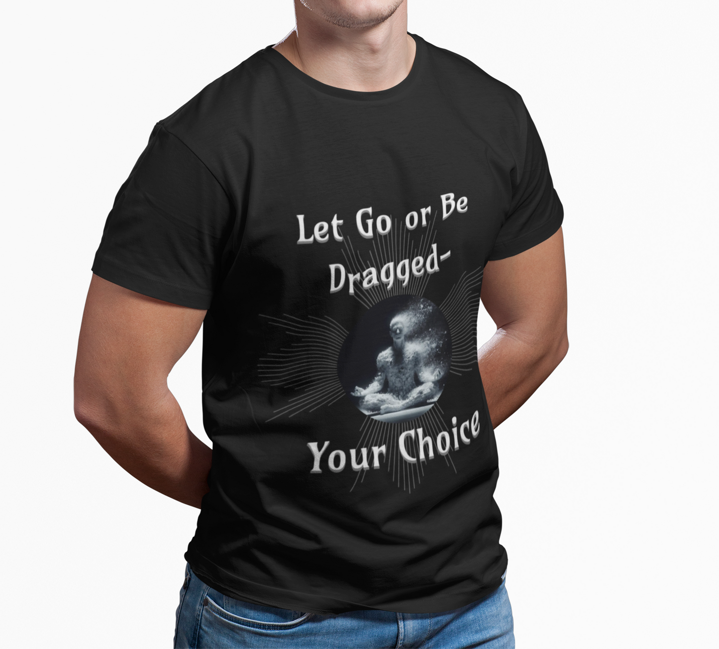 Let Go or Be Dragged Option 2 T-Shirt — Meditation Buddha Graphic Tee