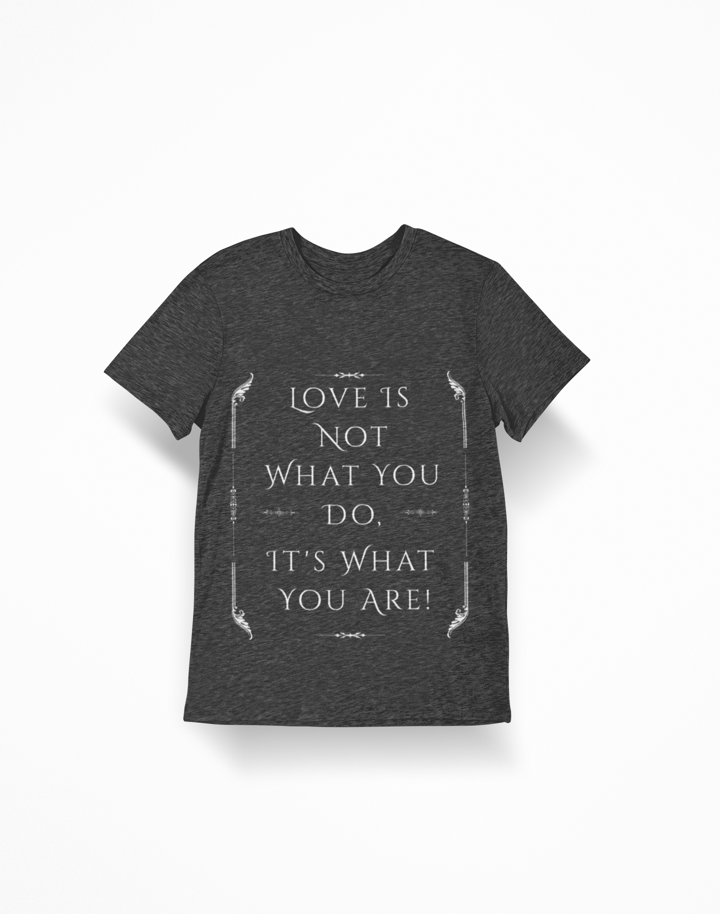 Love is Not What You Do, It's Who You Are. Unisex Softstyle T-Shirt