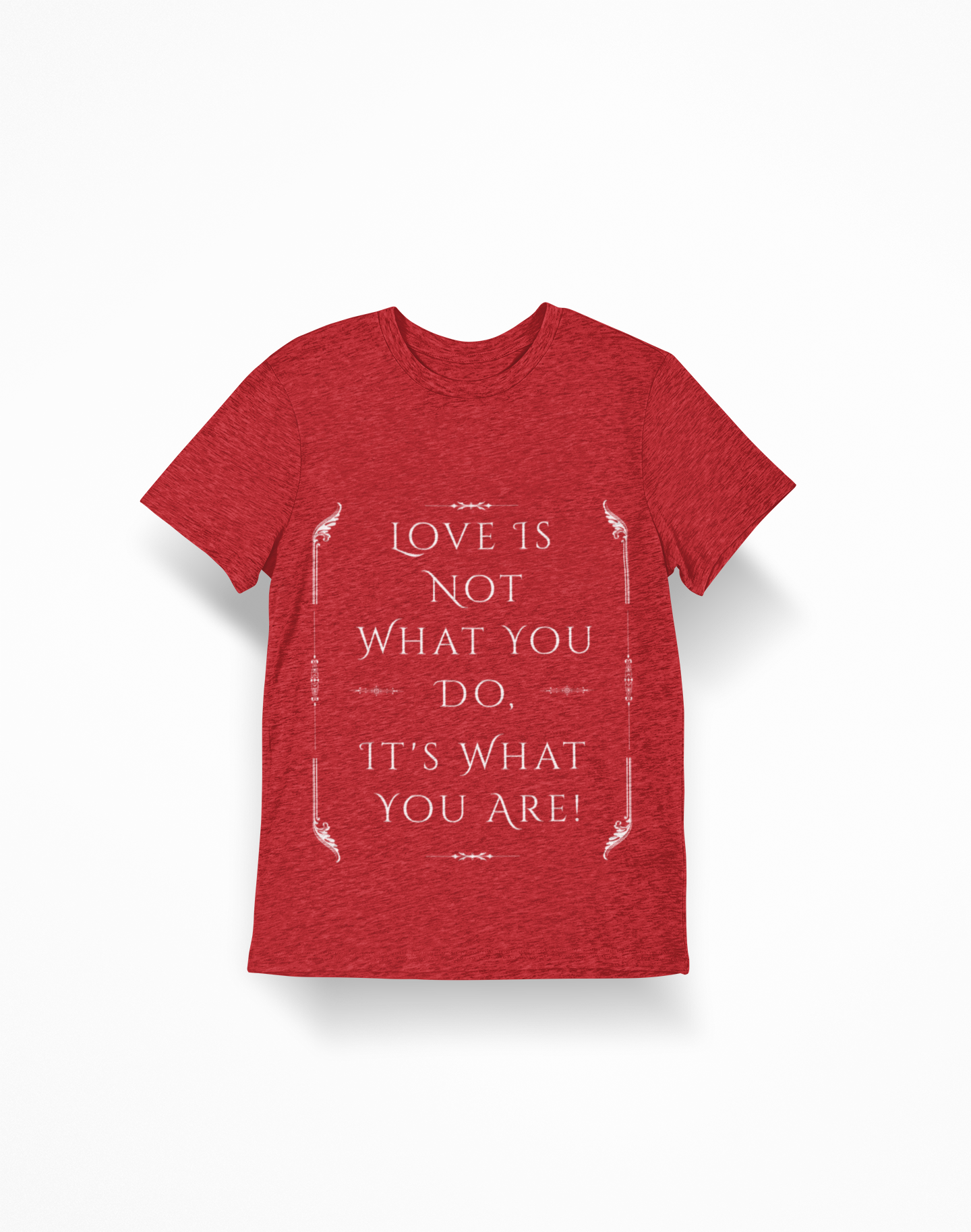 Love is Not What You Do, It's Who You Are. Unisex Softstyle T-Shirt