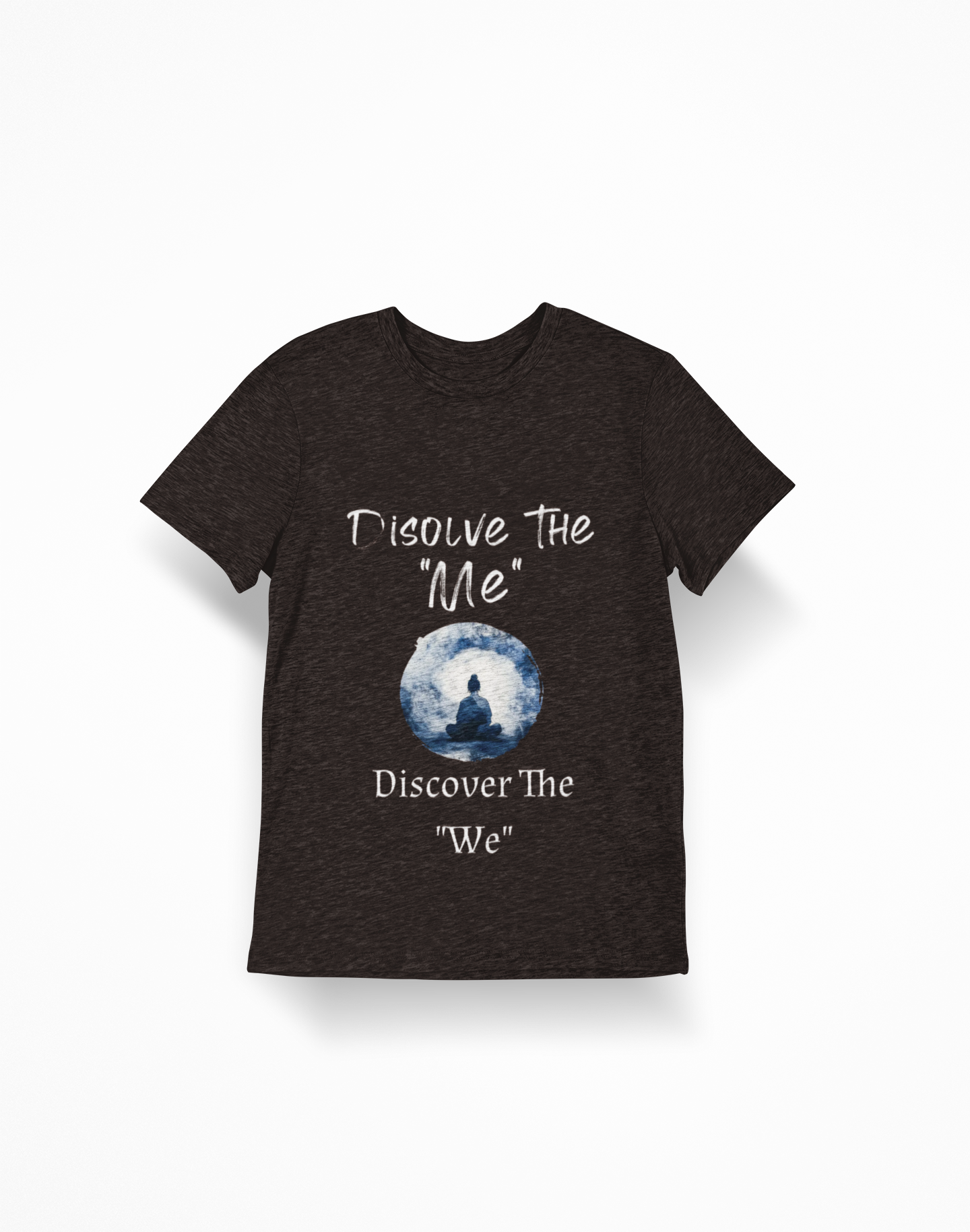 Spiritual Meditation T-Shirt — "Dissolve The 'Me' Discover The 'We'"