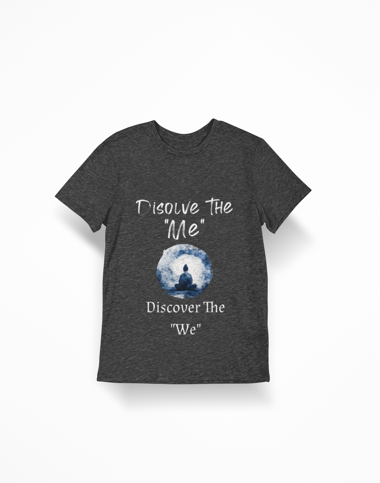 Spiritual Meditation T-Shirt — "Dissolve The 'Me' Discover The 'We'"