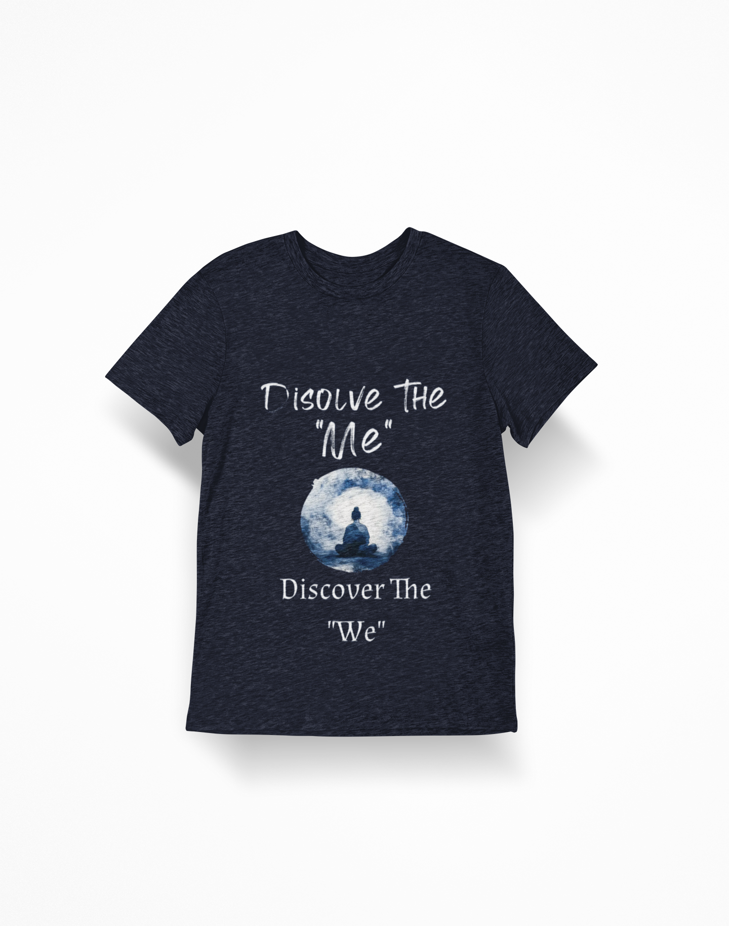 Spiritual Meditation T-Shirt — "Dissolve The 'Me' Discover The 'We'"