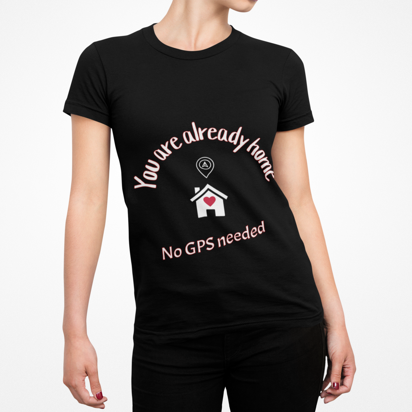You Are Already Home T-Shirt — "No GPS Needed" Cozy House Lover Tee