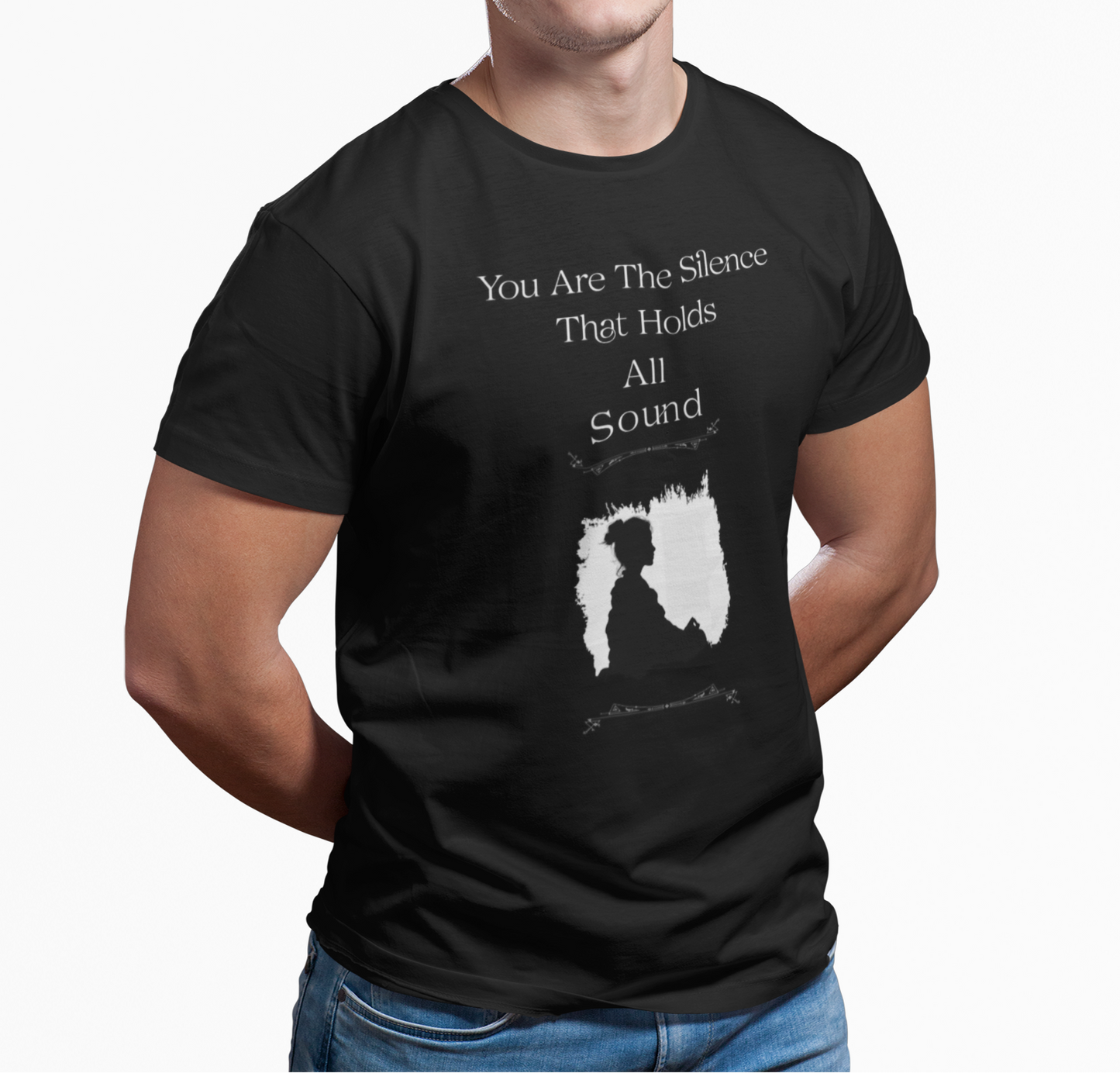 Inspirational Quote T-Shirt — "You Are The Silence That Holds All Sound"