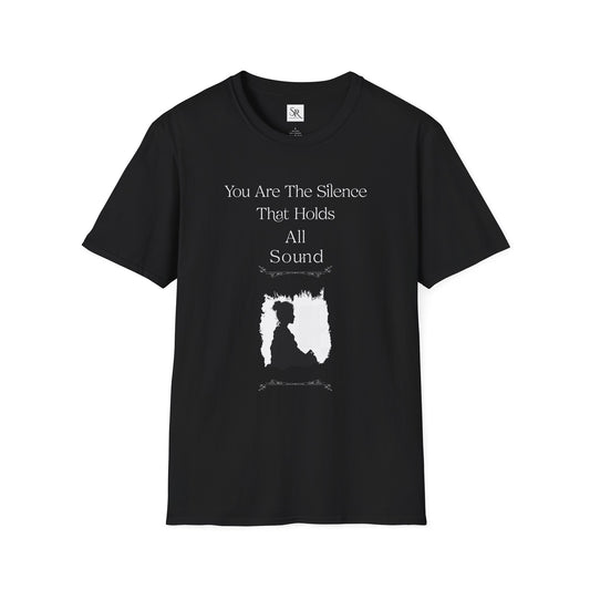 Inspirational Quote T-Shirt — "You Are The Silence That Holds All Sound"