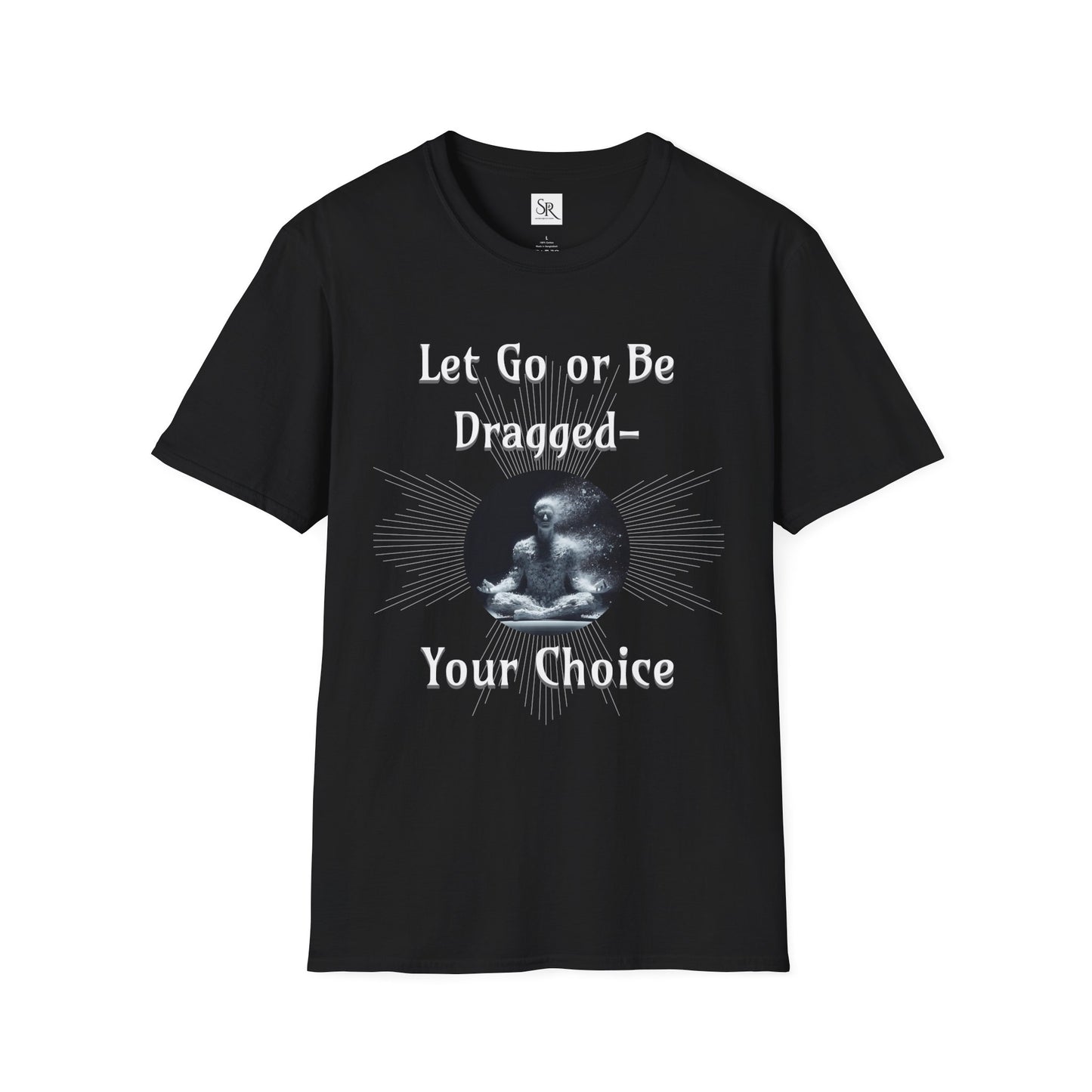 Let Go or Be Dragged Option 2 T-Shirt — Meditation Buddha Graphic Tee