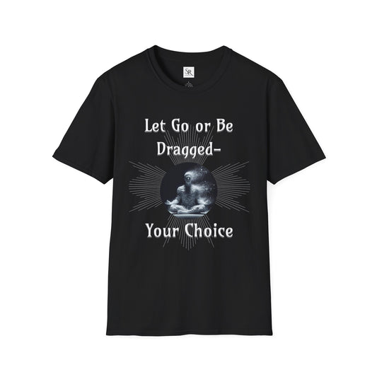 Let Go or Be Dragged Option 2 T-Shirt — Meditation Buddha Graphic Tee